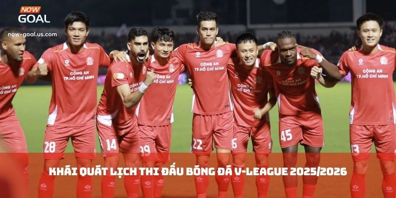 Khái quát Lịch thi đấu bóng đá V-League 2025/2026