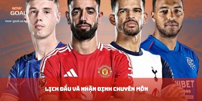 Lịch đấu và nhận định chuyên môn