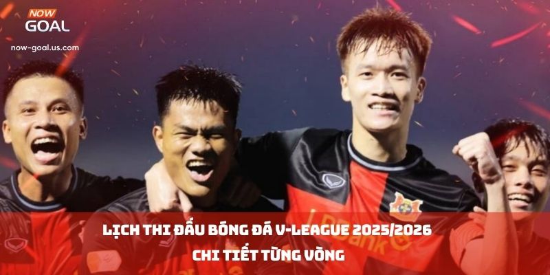 Lịch Thi Đấu Bóng Đá V-League 2025/2026 Chi Tiết Từng Vòng