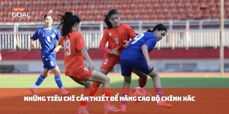 Những tiêu chí cần thiết để nâng cao độ chính xác