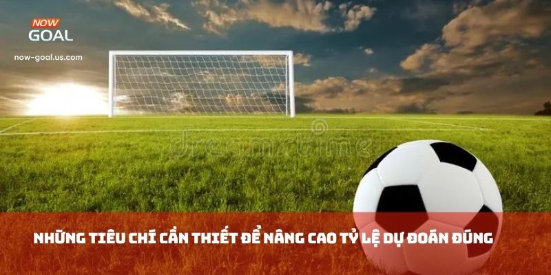 Những tiêu chí cần thiết để nâng cao tỷ lệ dự đoán đúng