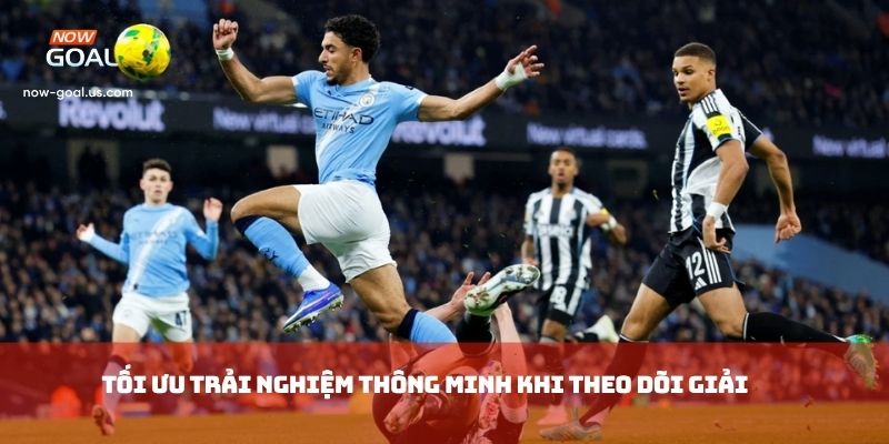 Tối ưu trải nghiệm thông minh khi theo dõi giải